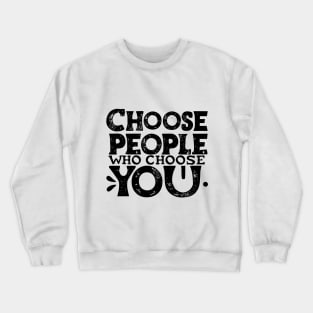 Choose People Who Choose You. typography design Crewneck Sweatshirt